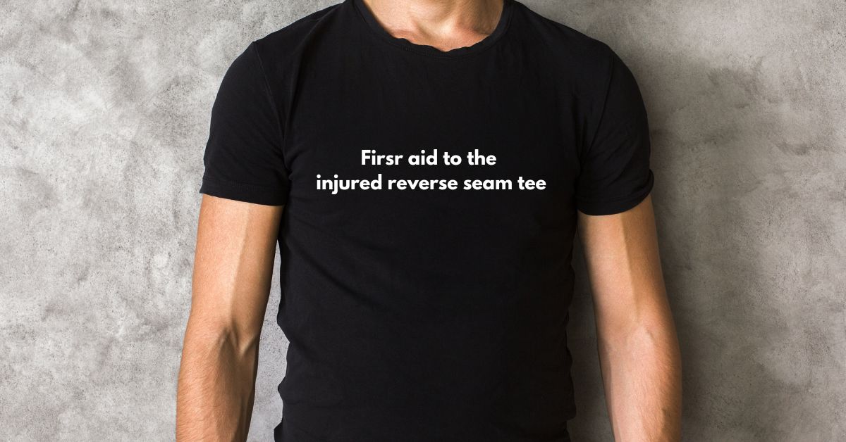 First Aid to the Injured Reverse Seam Tee: A Perfect Blend of Style and Comfort