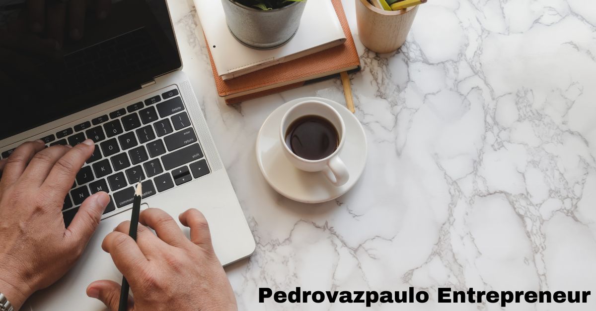 Pedrovazpaulo Entrepreneur: A Visionary Changing the Business Landscape